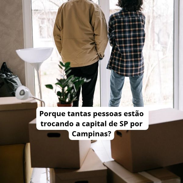 Porque tantas pessoas estão trocando a capital de SP por Campinas?